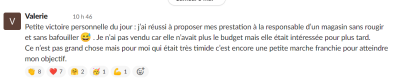 Petite victoire personnelle du jour : j'ai réussi à proposer mes prestation à la responsable d'un magasin sans rougir et sans bafouiller